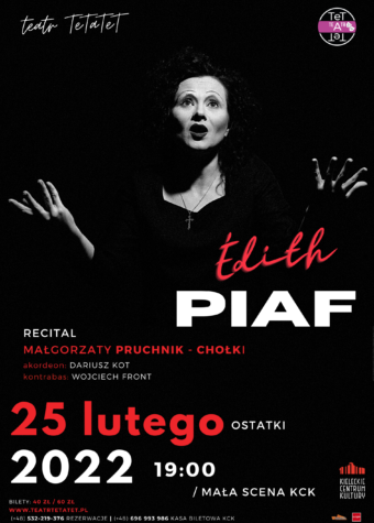 Grafika. Plakat recitalu. Na czarnym tle czarno-białe zdjęcie kobiety z rękami i dłońmi odwróconymi do góry. Pod zdjęciem napis: Edith Piaf. Poniżej: recital Małgorzaty Pruchnik-Chołki. 25 lutego 2022, godz. 19. Mała SCena KCK.