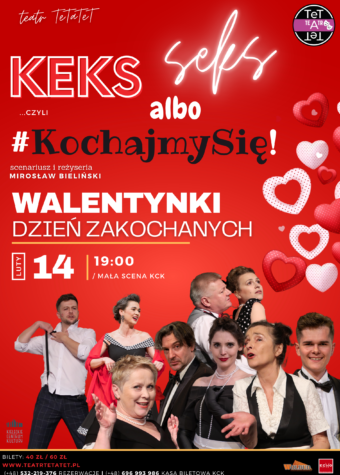 Grafika. Plakat spektaklu teatru TeTaTeT. Na czerwonym tle z serduszkami w różnych rozmiarach i odcieniach zdjęcia aktorów i aktorek ubranych na biało-czarno. Na górze napis: Keks albo seks. Kochajmy się. Walentynki. Dzień Zakochanych. 14 lutego godz. 19. Mała Scena KCK.