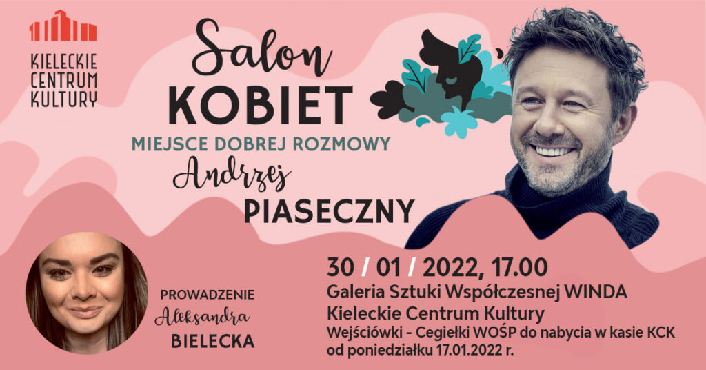 Grafika. Plakat salonu kobiet. Na różowym tle zdjęcie uśmiechniętego mężczyzny z kilkudniowym zarostem i krótkimi, zwichrowanymi włosami. To Andrzej Piaseczny. Pod zdjęciem napis: 30 stycznia 2022 godz. 17. Galeria Sztuki Współczesnej Winda KCK. Wejściówki - cegiełki WOŚP do nabycia w kasie KCK.