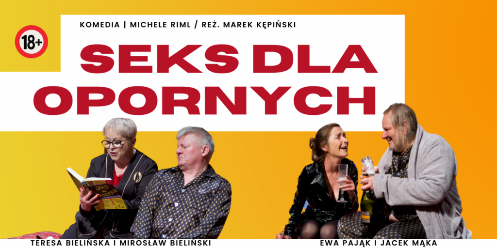 Grafika. Plakat spektaklu Teatru TeTaTet. Na pomarańczowym tle w białej ramce tytuł: Seks dla opornych. Poniżej zdjęcie dwóch par aktorskich: Teresy i Mirosława Bielińskich oraz Ewy Pająk i Jacka Mąki.