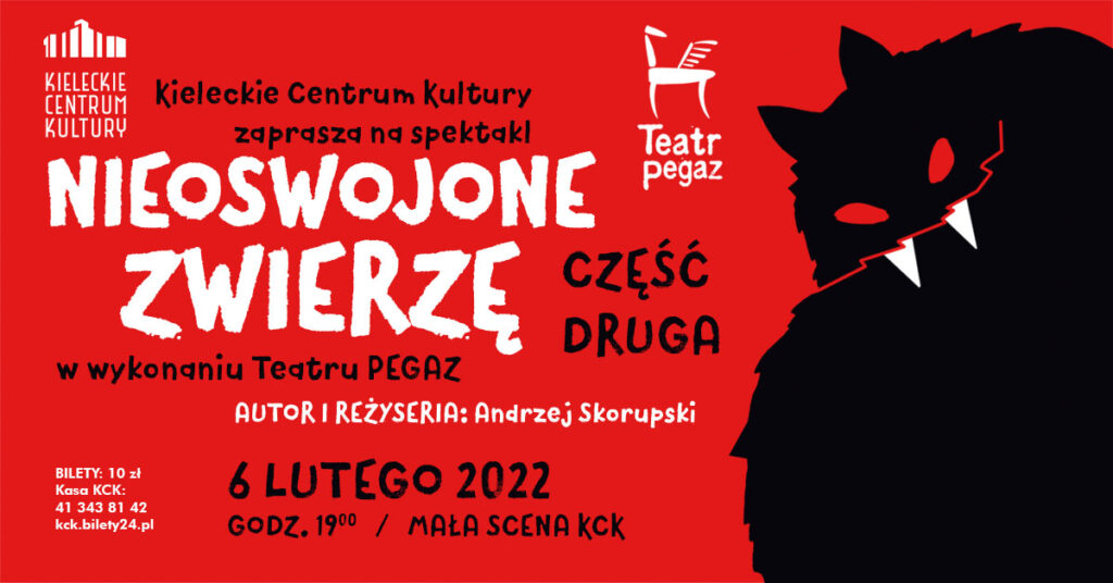 Grafika. Plakat spektaklu Teatru Pegaz. Na czerwony tle po prawej stronie duży czarny stwór z dwoma białymi kłami. Po lewej napisy: Nieoswojone zwierzę, część druga w wykonaniu Teatru Pegaz. Autor i reżyseria: Andrzej Skorupski. 6 lutego 2022, godz. 19 Mała Scena KCK. Bilety 10 zł.