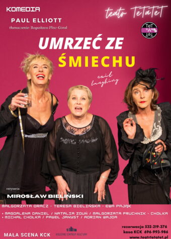 Grafika. Plakat spektaklu teatru TeTaTeT. Na bordowym tle zdjęcie trzech pań w średnim wieku ubranych na czarno. To aktorki. Malgorzata Oracz, Teresa Bielińska i Ewa Lubacz. Nad nimi napis: Umrzeć ze śmiechu. Komedia. Paul Elliott.