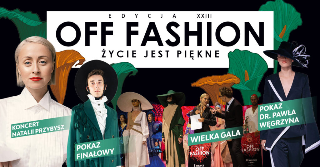 Grafika. Plakat. W centralnej części grafiki biały prostokąt z napisami Edycja XXIII Off Fashion. Życie jest piękne. Poniżej kolaż zdjęć. Fotografia Natalii przybysz,zdjęca modeli i modelek oraz napisy: Koncert natalii przybysz, pokaz finałowy, wielka gala, pokaz dr. pawła węgrzyna.