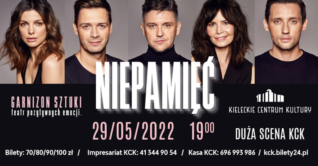 Grafika. Plakat spektaklu Niepamięć. Na górze pięć portretowych zdjęć aktorów: dwóch ciemnowłosych kobiet i trzech mężczyzn. W centralnej części ogromny napis niepamięć. Poniżej 29 maja godz. 19. Duża Scena KCK. Bilety 70/80/90/100 zł.