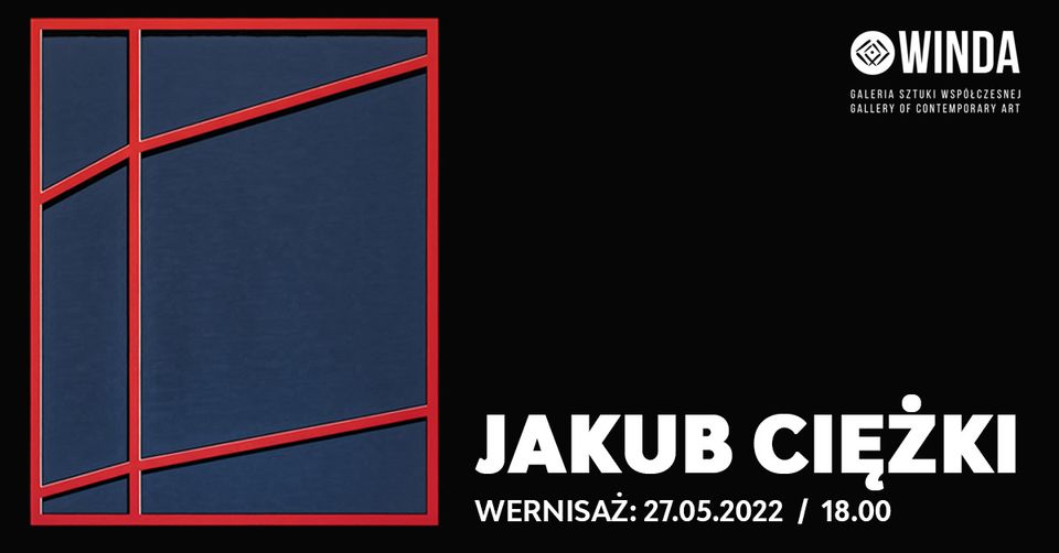 Grafika. Plakat. Na czarnym tle po lewej stronie obraz. Granatowe tło obramowane czerwoną kreską. W pionie dodatkowa kreska, odcinająca po lewej stronie jedną czwartą obrazu. Dwie równoległe skośne kreski. Po prawej stronie logo Galerii Winda i napis: Jakub Ciężki. wernisaż 27 maja godz. 18.