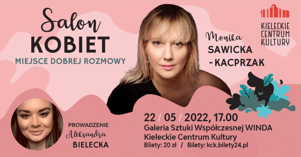 Grafika. Plakat Salonu Kobiet. Na różowym tle zdjęcie blondynki z grzywką. To Monika Sawicka-Kacprzak. Obok napis Salon Kobiet. Poniżej: 22 maja godz. 17. Galeria Winda. Kieleckie Centrum Kultury. Bilety 20 zł.