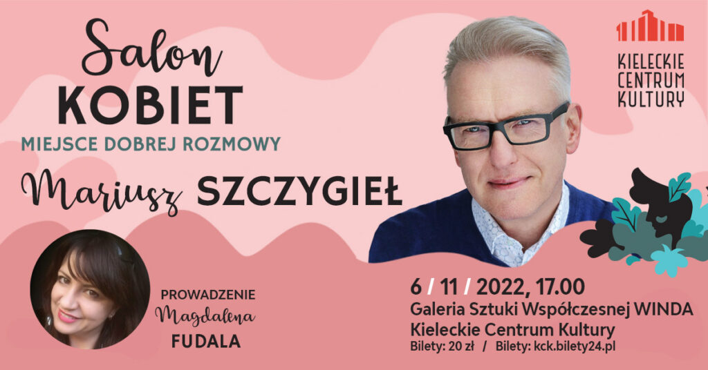 Grafika. Plakat Salonu Kobiet. Po prawej stronie zdjęcie blondyna w ciemnych oprawkach z uśmiechem na twarzy. To dziennikarz, pisarz Mariusz Szczygieł. 6 listopada 2022 roku, godz. 17 Galeria Sztuki Współczesnej Winda, bilety 20 zł.