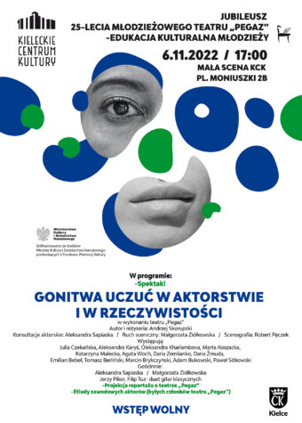 Grafika. Plakat spektaklu Teatru Pegaz "gonitwa uczuć w aktorskie i w rzeczywistości" 6 listopada godz. 17 Mała Scena KCK. Wstęp wolny. Jubileusz 25-lecia młodzieżowego teatru Pegaz.