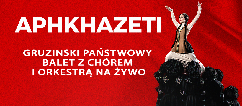 Grafika. Na czerwonym tle po prawej stronie zdjęcie kobiety z rękami do góry trzymanej przez ubranych na czarno tancerzy. Po lewej biały duży napis: Aphkhazeti gruziński państwowy balet z chórem i orkiestrą na żywo.
