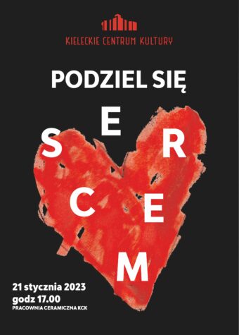 Grafika akcji Podziel się sercem. Na czarnym tle nieregularne czewone sece. Nad nim logo Kieleckiego Centrum Kultury i biały napis: Podziel się sercem. Poniżej data 21 stycznia 2023, godz. 17 Pracownia Ceramiczna KCK