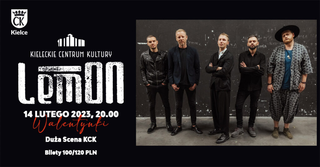 Grafika. Plakat koncertu zespołu LEmON. Na czarnym tle białe napisy: LemON, 14 lutego 2023, godz. 20. Duża Scena KCK Bilety 100/120 złotych. Obok zdjęcie zespołu.