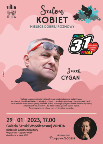 Grafika Salonu Kobiet. Na różowym tle zdjęcie mężczyzny w średnim wieku, obciętego na jeża z okularami podniesionymi na czoło. To gość spotkania Jacek Cygan. Autor tekstów, scenarzysta, autor książek. 29 stycznia godz. 17. Galeria Sztuki Współczesnej "Winda" Kieleckie Centrum Kultury. wejściówki- cegiełki WOŚP. Obok zdjęcia logo 31. finału Wielkiej Orkiestry Świątecznej Pomocy.