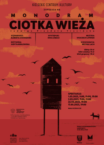 Plakat monodramu "Ciotka Wieża". Na czerwonym tle grafika: wąski budynek na długich, patykowanych nogach. Na górze napis: Kieleckie Centrum Kultury zaprasza na monodram Ciotka Wieża. Poniżej nazwiska ttwórców, ceny biletów: 30, 15 i 10 zł. Obok domku daty spektakli: 1 marca, godz. 9 11 i 19, 2 marca godz. 9 i 11, 26 kwietnia godz. 19 i 17 maja godz. 19.