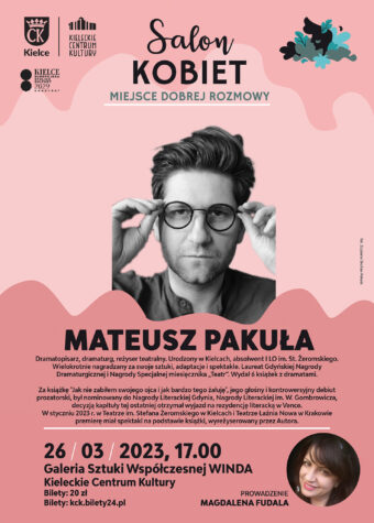 Grafika. Salon Kobiet. Miejsce dobrej rozmowy. Mateusz Pakuła, dramatpisarz, dramaturg, reżyser teatralny. 26 marca 2023 roku, godz. 17. Galeria Sztuk Współczesnej Winda, Kieleckie Centrum Kultury, bilety 20 zł. Bilety: kck.bilety24.pl