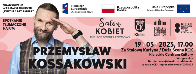 Plakat Salonu Kobiet. Po prawej tronie plakatu zdjęcie mężczyzny z brodą, który salutuje do czoła. To Przemysław Kossakowski, dziennikarz, dokumentalista i podróżnik. Gość Salonu Kobiet. Spotkanie odbędzie się 19 marca o godz. 17 na Dużej Scenie KCK. Wstęp wolny. Bezpłatne wejściówki do odebrania w kasie KCK i Impresariacie. Spotkanie tłumaczone na PJM.
