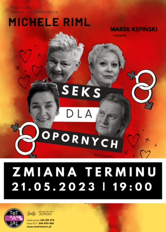 Grafika. Plakat spektaklu "Seks dla opornych". Na czerwono-żółtym tle cztery zdjęcia aktorów: Teresy i Mirosława Bielińskich oraz Ewy Pają j Jacka Mąki. Poniżej na czarnym tle napis: zmiana terminu 21 maja 2023 godz. 19.