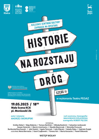 Grafika. Plakat spektaklu "Historie na rozstaju dróg. Część druga" w wykonaniu teatru Pegaz. Na niebieskim tle drogowskaz z 4 strzałkami. Na drewnianych strzałkach napis: Historie na Rozstaju dróg. Poniżej data: 19 maja godz. 18. Mała Scena KCK. Autor i reżyseria: Andrzej Skorupski. Wstęp wolny.