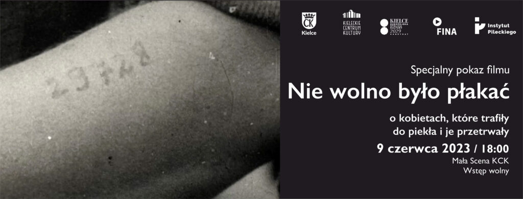 Grafika. Plakat specjalnego pokazu filmu "Nie wolno było płakać". Na czarnobiałej fotografii zdjęcie przedramienia z wytatuowanymi cyframi. Po prawej stronie grafiki na czarnym tle biały napis. Tytuł filmu. Podtytuł: o kobietach, które trafiły do piekła i je przetrwały. Data 9 czerwca godz. 18. Mała Scena KCK. Wstęp wolny.