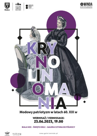 Grafika. Plakat wystawy. Na białym tle rycina z dwoma kobietami w sukniach z krynolinami. Na rycinie napis: Krynolinomania. Po grafiką napis: Modowy patriotyzm w latach 60. XIX w. wernisaż 23 czerwca o godz. 19. Biała noc, Święto Kielc, Galeria czynna do północy.