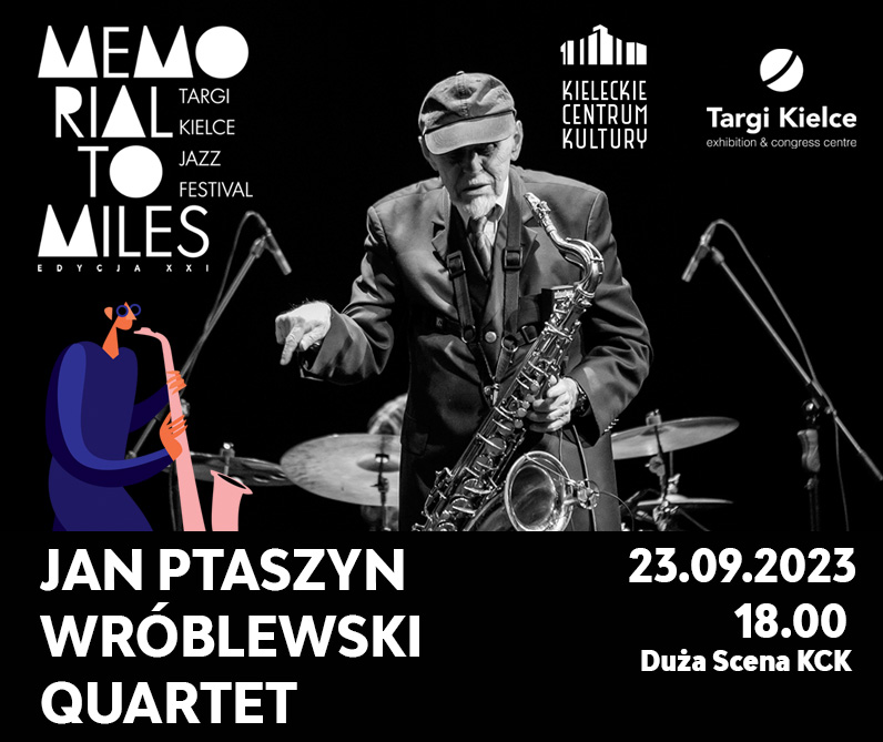 Grafika. Plakat koncertu festiwalu Memorial to Miles.. Na czarnym tle białe litery: Jan Ptaszyn Wróblewski Quartet 23 września godz. 18. Duża Scena KCK. Nad napisami czarno-białe zdjęcie starszego mężczyzny z saksofonem w czapce z daszkiem.