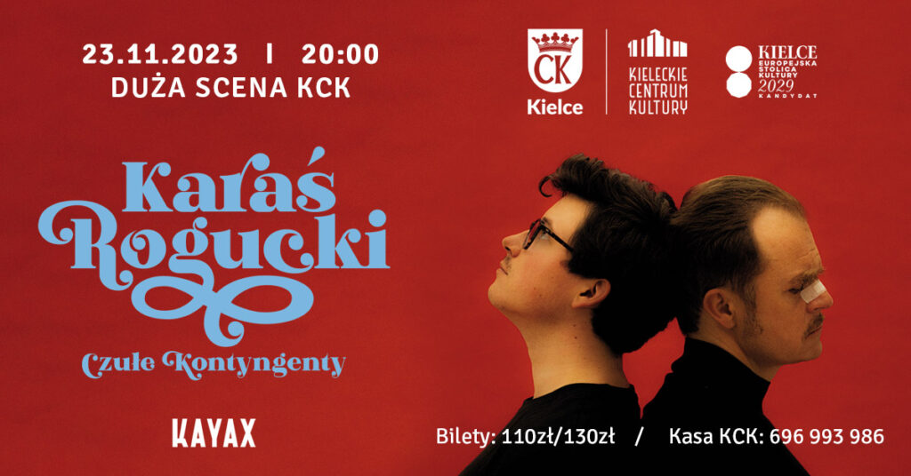Grafika. Plakat koncertu. Na czerwonym tle po prawej stronie zdjęcie dwóch mężczyzn stykających się tyłem głowy. Jeden z nich ma na nosie okulary, drugi ma wąsy i duży plaster na nosie. Po lewej stronie napisy: 23 listopada, godz. 20. Duża Scena KCK. Wielkie niebieskie litery: Karaś Rogucki. Czułe kontyngenty. Na dole zdjęcia bialy napis: Bilety 110/130 zł, Kasa KCK 696 993 986