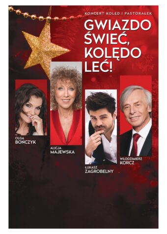 Grafika. Plakat koncertu. Na czerwonym cieniowanym do brązu tle prostokątne, pionowe zdjęcia czwórki ludzi. To Olga Bończyk, Alicja Majewska, Łukasz Zagrobelny i Włodzimierz Korcz. Nad nimi złoty łańcuch choinkowy z gwiazdą i napis: Gwiazdo świeć, kolędo leć!