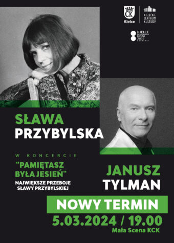 Grafika. Na grafitowym tle dwa prostokątne czarno-białe zdjęcia z zielonym paskiem na dole. To Sława Przybylska i Janusz Tylman. poniżej napisy: w koncercie Pamiętasz była jesień. Największe przeboje Sławy Przybylskiej.Poniżej napis: Nowy termin 5 marca 2024 roku, godz. 19. Mała Scena KCK.