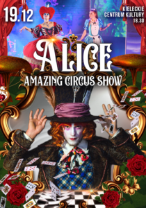 Grafika. Plakat. Alice Amazing Circus Show. Kieleckie Centrum Kultury, 19 grudnia. godz. 18:30. Nagrafice zdjęcia trójki aktorów. Jeden w ogromnym cylindrze na glowie, kobieta z wielką czerwoną peruką w kształcie serca i kobieta z długimi prostymi włosami i kokardą na głowie w niebieskiej sukience.