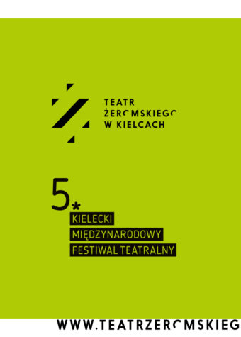 Grafika. Na zielonym tle czarne logo Teatru im. Żeromskiego w Kielcach. Poniżej duża piątka i napis na czarnych belkach: Kielecki Międzynarodowy Festiwal Teatralny. www.teatrzeromskiego.pl