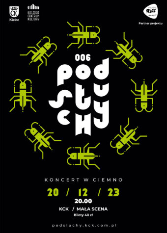 Grafika. Plakat. Na górze na czarnym tle napis Podsłuchy 006, a dookoła limonkowe świerszcze. Poniżej: biały napis koncert w ciemno. poniżej data: 20 grudnia 2023, godz. 20. Mała Scena KCK. Bilety 40 zł.