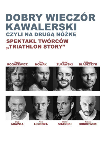 Grafika. Plakat spektaklu "Dobry wieczór kawalerski, czyli na drugą nóżkę. Na białym tle tytuł spektaklu z informacją: Spektakl twórców "Triathlon story". Poniżej dwa rzędy czarno-białych zdjęć mężczyzn. To aktorzy: Marcin Rogacewicz, Piotr Nowak, Michał Żurawski, Waldemar Błaszczyk, Piotr Miazga, Piotr Ligienza, Michał Sitarski i Tomasz Borkowski.