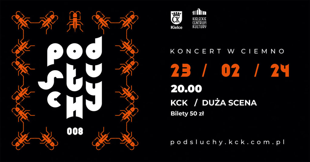 Grafika. Koncert Podsłuchy 008. Po lewej stronie Na czarnym tle pomarańczowe świerszcze ułożone obok siebie w formie zygzakowatej ramki, okalającej napis podsłuchy. Po prawej stronie napis: 23 lutego 2024, godz. 20. Duża Scena. Bilety 50 zł.