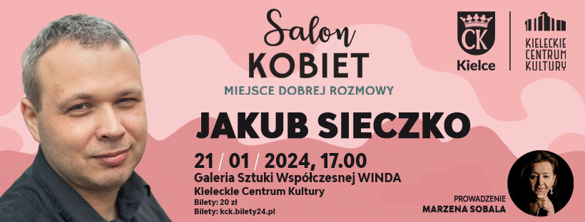Grafika. Plakat. Salon Kobiet. Po lewej stronie na różowym tle zdjęcie delikatnie uśmiechającego się mężczyzny o krótkich, siwych włosach, ubranego w czarną koszulę. Obok napis: Jakub Sieczko. Na dole data: 21 stycznia godz. 17, Galeria Sztuki Współczesnej "Winda" Kieleckie Centrum Kultury. Bilety 20 zł.