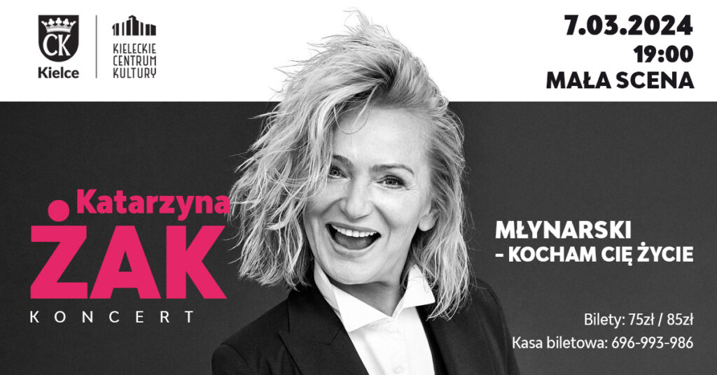 Grafika. Plakat koncertu. Czarno-białe zdjęcie blondynki z otwartymi. Po lewej stronie różowe litery: Katarzyna Żak koncert. Po prawej białe litery: Młynarski - kocham cię życie. Na górze data: 7 marca godz. 19 Mała Scena KCK. Na dole informacje: bilety 75 zł i 85 zł.