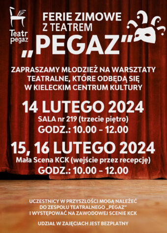 Plakat. Czerwona kurtyna. Na niej biały napis: Ferie zimowe z teatrem Pegaz. Zapraszamy młodzież na warsztaty teatralne w KCK. 14 lutego godz. 10-12, sala 219, 15-16 lutego godz. 10-12, Mała SCena KCK. Udział w zajęciach jest bezpłatny.