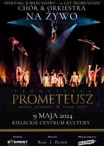 Grafika. Plakat spektaklu. Na czarnym tle zdjęciee aktorów na scenie. Trójka z nich robi salta pod sufitem. Poniżej napis: Prometeusz. Musical, acrobatic i Dance Show. Niżej data: 9 maja Kieleckie Centrum Kultury.