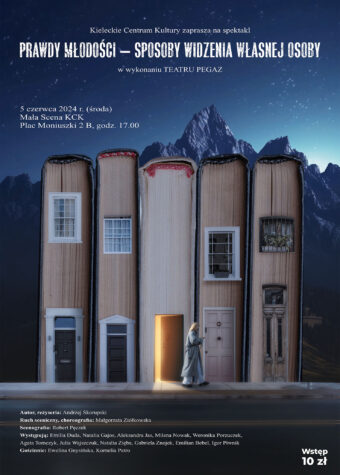 Grafika. Plakat spektaklu Teatru Pegaz. W centralnej części ogromne księgi ustawione pionowo, grzbietami do góry. Każda z ksiąg wygląda jak kamienica: ma drzwi i okna W centralnej księdze drzwi są uchylone i przebija z nich złote światło. Przed drzwiami stoi postać o długich blond włosach w płaszczu i szerokich spodniach. Na górze napis: Prawdy młodości - spby widzenia własnej osoby. Po lewej: 5 czerwca godz. 17. Mała Scena KCK. W dolnym prawym rogu napis: wstęp 10 zł.