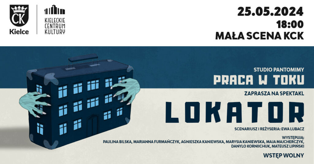 Grafika. Plakat spektaklu "Lokator" Studia Pantomimy Praca w toku. Na biało niebieskim tle rysunek starej walizki, na której narysowano okna. Dzięki temu walizka przypomina blok lub kamienicę. Walizkę obejmują zielonkawe dłonie z ogromnymi pazurami. Po prawej stronie napis: "Lokator" 25 maja godz. 18. Mała SCena KCK. Wstęp wolny.