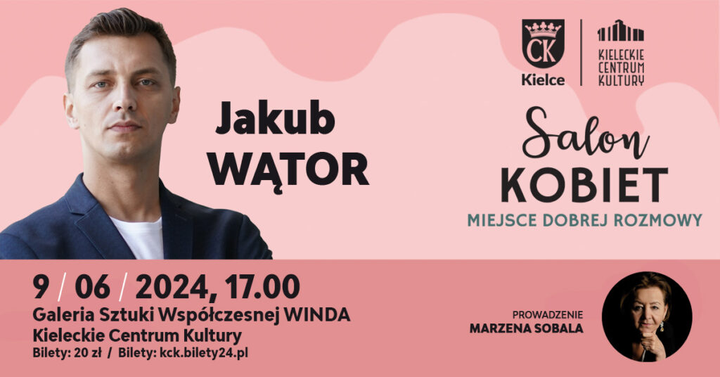 Grafika. Plakat Salonu Kobiet. Na różowym tle po lewej stronie zdjęcie młodego mężczyzny w niebieskiej marynarce. Obok napis: Jakub Wątor. Poniżej data: 9 czerwca godz. 17. Galeria Sztuki Współczesnej "Winda" KCK. Bilety 20 zł.