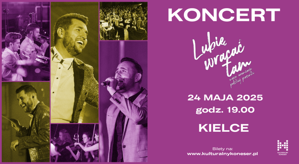 Grafika.Plakat koncertu. Na fioletowym tle po prawej stronie napis: Koncert Lubię wracać tam. 24 maja 2025 roku, godz. 19 Kielce. Bilety na www.kulturalnykoneser.pl. Po lewej stronie zdjęcia muzyków i uśmiechniętych wokalistów.