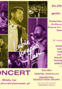 Grafika. Plakat koncertu. Na kremowym tle po prawej stronie i na dole stronie napis: 24 maja 2025 roku, godz. 19 Kieleckie Centrum Kultury, Duża Scena. W repertuarze: Wodecki, Sanah, Kombi, Kayah, Majewska, Podsiadło, Grechuta i inni. Na dole: koncert Bilety na www.kulturalnykoneser.pl. oraz: soliści, zespól wokalny, orkiestra Sebastiana Sikory. Po lewej stronie zdjęcia muzyków i uśmiechniętych wokalistów.. Na nich napis: Lubię wracać tam.