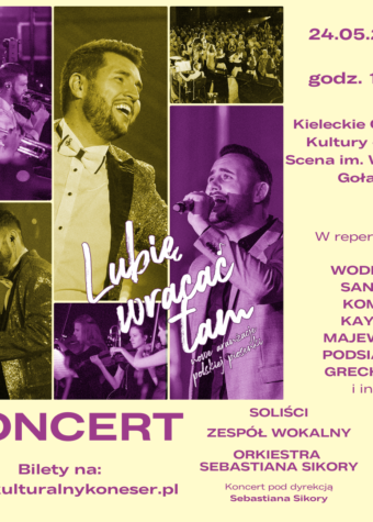 Grafika. Plakat koncertu. Na kremowym tle po prawej stronie i na dole stronie napis: 24 maja 2025 roku, godz. 19 Kieleckie Centrum Kultury, Duża Scena. W repertuarze: Wodecki, Sanah, Kombi, Kayah, Majewska, Podsiadło, Grechuta i inni. Na dole: koncert Bilety na www.kulturalnykoneser.pl. oraz: soliści, zespól wokalny, orkiestra Sebastiana Sikory. Po lewej stronie zdjęcia muzyków i uśmiechniętych wokalistów.. Na nich napis: Lubię wracać tam.