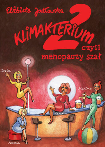 Grafika. Plakat spektaklu. Rysunek czterech kobiet przy barze. Jedna tańczy na róże, druga siedzi na blacie, trzecia nalewa piwo, czwarta siedzi na fotelu. Nad nimi napis: Elżbieta Jodłowska. Klimakterium 2 czyli menopauzy szał.