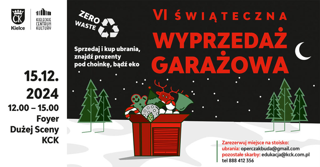 Grafika. Plakat wyprzedaży garażowej. Na ciemnym tle rysunek pudełka, z którego wyglądają różne przedmioty. Za pudełkiem choinki rosnące na ziemi pokrytej śniegiem. Na czarnym tle napis: VI świąteczna wyprzedaż garażowa. Po lewej stronie: 15 grudnia godz. 12-15, Foyer Dużej Sceny KCK. W prawym dolnym rogu: Zarezerwuj miejsce na stoisko: ubrania operczakbuda@gmail.com, pozostałe skarby: edukacja@kck.com.pl lub tel. 888 412 356