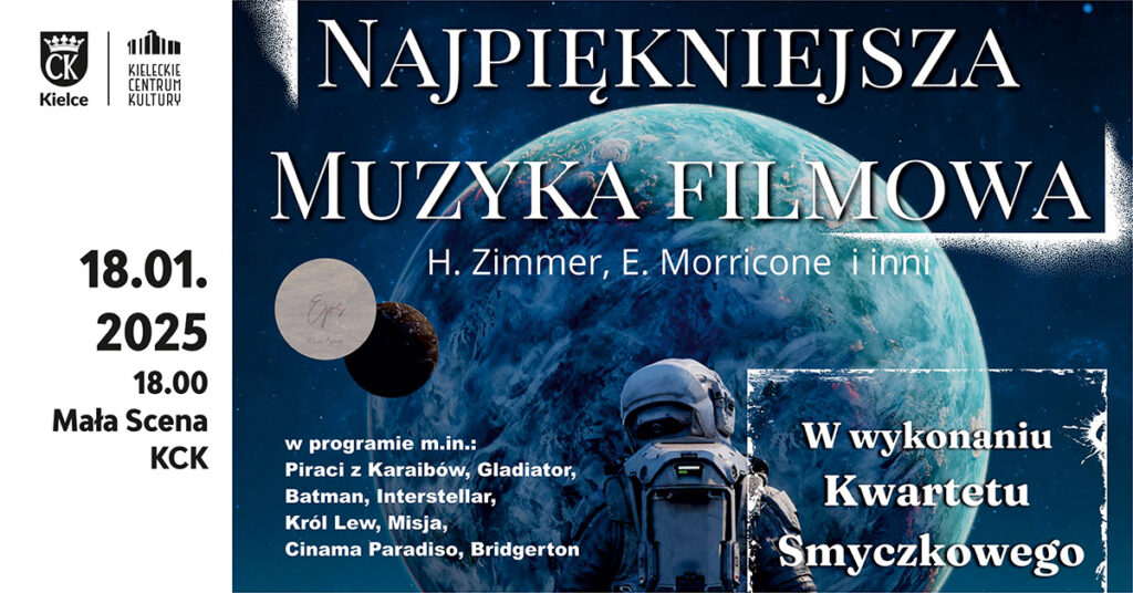 Grafika. Plakat koncertu. Zdjęcie przedstawiające kosmonautę patrzącego z powierzchni księżyca na ziemię. W górnej części napis: Najpiękniejsza Muzyka Filmowa. W wykonaniu kwartetu smyczkowego. Po prawej stronie data: 18 stycznia godz. 18 Mała Scena KCK. Bilety w kasie KCK.