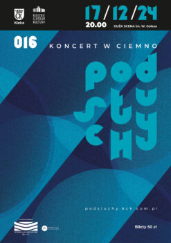 GRafika. Plakat koncertu w ciemno. Podsłuchy nr 016. Na gorze data: 17 grudnia 2024, godz. 20. Duża scena KCK. Bilety 50 zł.