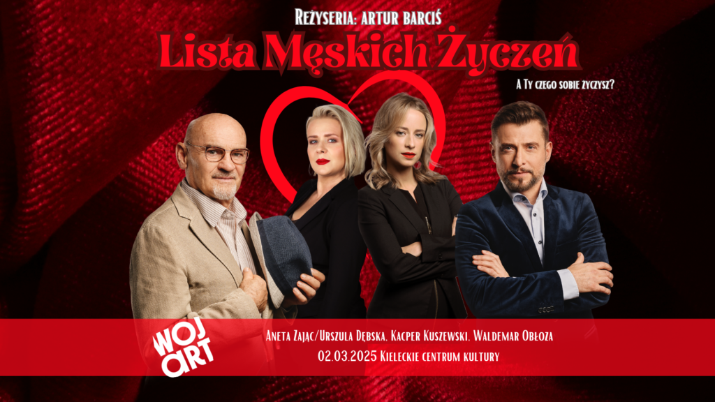 Grafika. Plakat spektaklu. Na czerwonym tle zdjęcia dwóch kobiet i dwóch mężczyzn. To od lewej: Waldemar Obłoza, Aneta Zając, Urszula Dębska i Kacper Kuszewski. Nad nimi tytuł: Lista męskich życzeń. Poniżej data: 2 marca, Kieleckie Centrum Kultury.