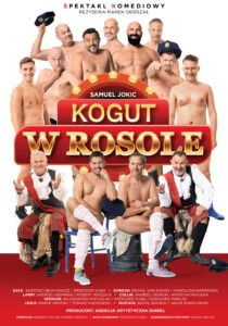 Grafika. Plakat spektaklu. W centralnej części grafiki napis na czerwonym tle: Kogut w rosole. Dookoła zdjęcia mężczyzn rozebranych do pasa. Na górze grafiki napis: spektakl komediowy reżyseria Marek Gierszał.