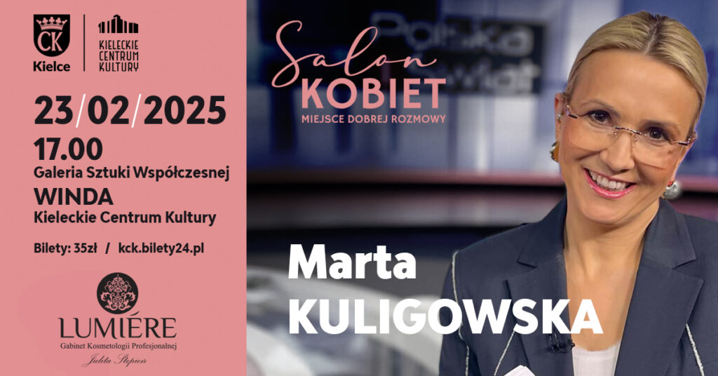 Grafika. Plakat salonu kobiet. Po prawej stronie zdjęcie uśmiechniętej, gładko zaczesanej blondynki. Kobieta ma na nosie okulary. Poniżej podpis: Marta Kuligowska. Po prawej stronie na różowym tle napis: 23 lutego godz. 17. Galeria Sztuki Współczesnej Winda. Bilety 35 zł. Bilety: kck.bilety24.pl