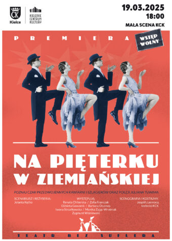 Grafika. Plakat spektaklu. Teatr bez Suflera "Na pięterku w Ziemiańskiej. Na malinowym tle rząd stojących jeden za drugim osób. To dwie kobiety i dwóch mężczyzn. Stoją naprzemiennie. Wszyscy unoszą do góry i przed siebie lewe ręce i zginają w kolanie prawe nogi. Są ubrani w stroje z 20-lecia między wojennego. W prawym górnym rogu data: 19 marca, środa, godz. 18. Mała Scena KCK. Wstęp wolny.